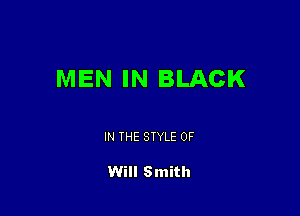 MEN IN BLACK

IN THE STYLE 0F

Will Smith
