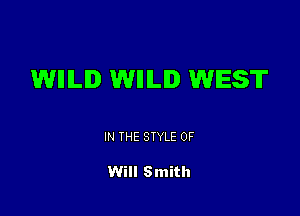 WIIILID WIIILID WEST

IN THE STYLE 0F

Will Smith