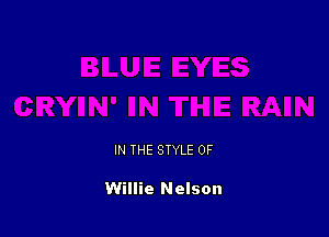 IN THE STYLE 0F

Willie Nelson