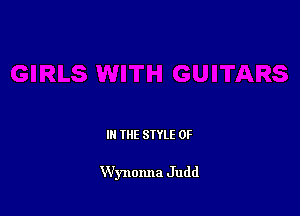 IN THE STYLE 0F

Wynonna Judd