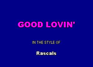 IN THE STYLE 0F

Rascals