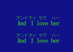 ?DFTW 5'? Av
And I love her

7yh 7 5'? Av
And I love her