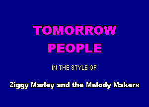 IN THE STYLE 0F

Ziggy Maricy and the Melody Makers