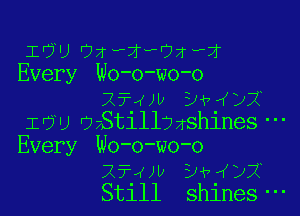 I UszX'OzvX
Every Wo-o-wo-o
Xf4w Dv )X

IOU OzStillvzshines
Every Wo-o-wo-o
254w Dv )X
Still shines