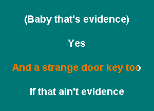 Pocket babe

And a strange door key too

If that ain't evidence