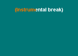 (Instrumental break)