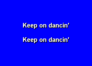 Keep on dancin'

Keep on dancin'