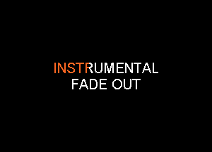 INSTRUM ENTAL

FADE OUT