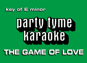 keyofEmin no

DaPlU lUmB

HBPBUHB

THE GAME OF LOVE