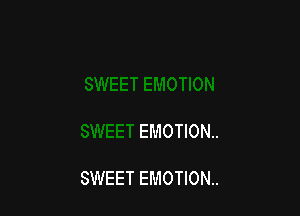 EMOTION

SWEET EMOTION..