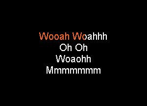 VVooahVVoahhh
Oh Oh

VVoaohh
Mmmmmmm