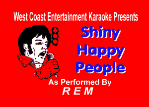 West Coast Entertainment Karaoke Presents
Shhw

la H'JJJPY
V 939,913
As Performed By
REM