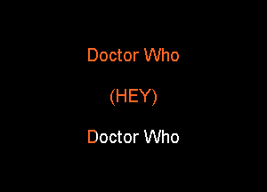 Doctor Who

(HEY)

Doctor Who