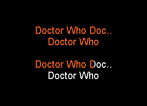 Doctor Who Doc..
Doctor Who

Doctor Who Doc..
Doctor Who