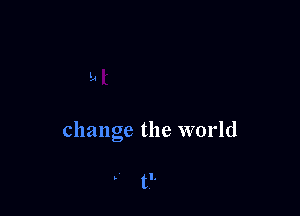 change the world

s tl.