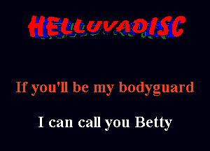 I can call you Betty