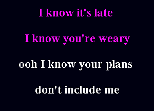 0011 I know your plans

don't include me