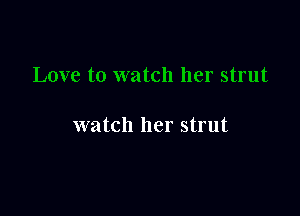 watch her strut
