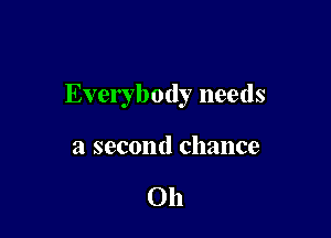 Everybody needs

a second chance

on