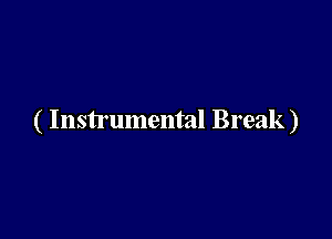 ( Instrumental Break)