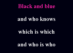 and Who knows

Which is Which

and who is Who