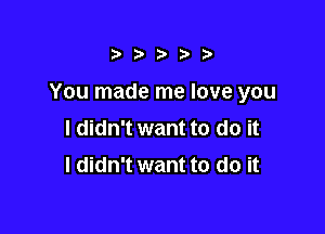 obttbb

You made me love you

I didn't want to do it
I didn't want to do it