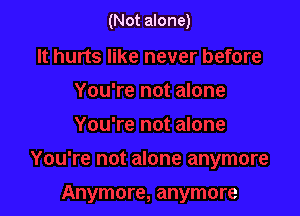 (Not alone)