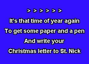 ?,? bt'Db

IVS that time of year again
To get some paper and a pen

And write your
Christmas letter to St. Nick