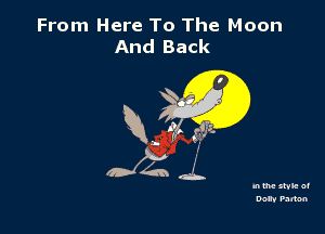 From Here To The Moon
And Back