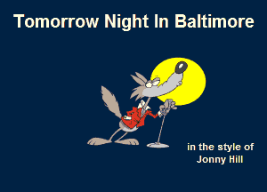Tomorrow Night In Baltimore

In the style of
Jonny Hill