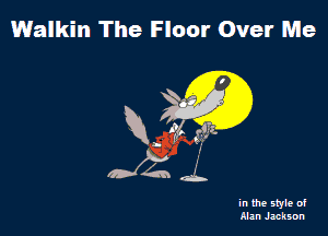 1Walkin The Floor Over Me

1.

Kw
0x244

in the style of
Alan Jackson