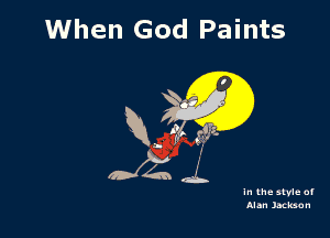 When God Paints

R. (ft! g?tz.

In the style of
Alan Jackson