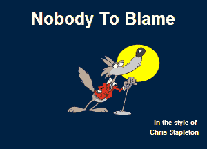 Nobody To Blame

94x .5,

in the lee of
Chris Skmleton