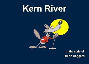 Kern River

R. (ft! g?tz.

in the style of
Berle Haggard