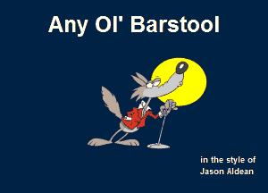Any OI' Barstool

in the style of
Jason Ndean