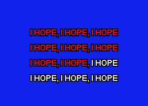 I HOPE
IHOPE, I HOPE, I HOPE