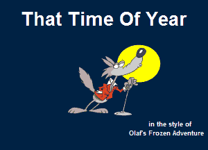 That Time Of Year

1.

Kw
Deni

Olafs Frozen Aliventure

in the style of