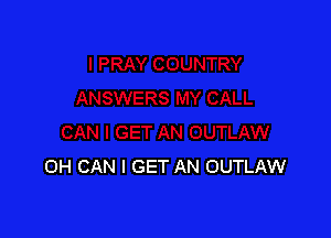 OH CAN I GET AN OUTLAW