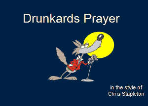 Drunkards Prayer

v?
922 .L

in the style of
Chris Stapleton