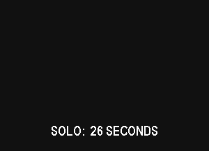 SOLOI 26 SECONDS