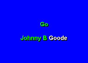 Go

Johnny B Goode