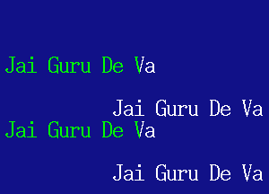 Jai Guru De Va

Jai Guru De Va
Jai Guru De Va

Jai Guru De Va