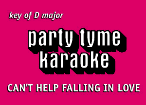 key of D major

DBNU lume

karaoke

CAN'T HELP FALLING IN LOVE