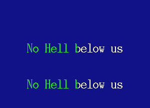 No Hell below us

No Hell below us