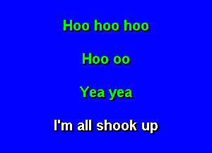 Hoo hoo hoo
H00 00

Yea yea

I'm all shook up