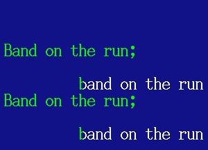 Band on the runt

band on the run
Band on the runt

band on the run