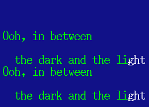 00h, in between

the dark and the light
00h, in between

the dark and the light