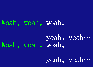 Noah, woah, woah,

yeah,
Woah, woah, woah,

yeah,