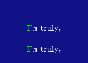 I,m
t
ruly
9

I m
t
ruly
,