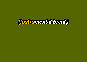 (Instrumental break)